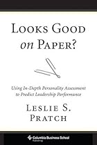 Looks Good on Paper?: Using In-Depth Personality Assessment to Predict Leadership Performance (Columbia Business School Publishing)
