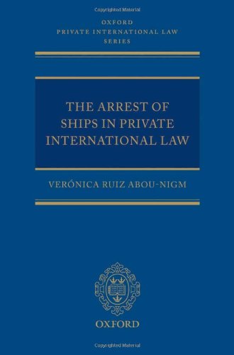 The Arrest of Ships in Private International Law (Oxford Private International Law Series)