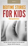 Bedtime Stories For Kids - Book 1: Close Your Eyes (Relaxing Adventures: One short story per evening will calm the mind and help your child fall asleep fast.)
