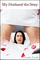 My Husband the Sissy: (Feminization, Crossdressing, Femdom, Gender Bending) My Husband the Sissy: (Feminization, Crossdressing, Femdom, Gender Bending)