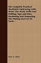 The Complete Practical Machinist: Embracing Lathe Work, Vise Work, Drills And Drilling, Taps And Dies, Hardening And Tempering, The Making And Use Of Tools ..