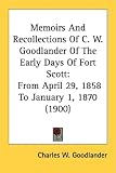 Memoirs and Recollections of C. W. Goodlander of the Early Days of Fort Scott: From April 29, 1858 to January 1, 1870 (1900)