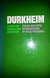 Durkheim : essays on morals and education