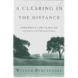 A Clearing in the Distance: Frederick Law Olmsted and America in the Nineteenth Century