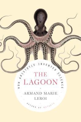 [(The Lagoon: How Aristotle Invented Science)] [Author: Armand Marie Leroi] published on (September, 2014)