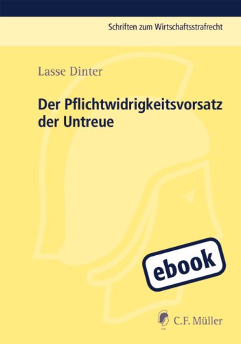 Der Pflichtwidrigkeitsvorsatz der Untreue: Zugleich ein Beitrag zur gesetzlichen Bestimmtheit des § 266 StGB (Schriften zum Wirtschaftsstrafrecht) (German Edition)