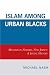 Islam among Urban Blacks: Muslims in Newark, New Jersey: A Social History