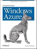 Programming Windows Azure: Programming the Microsoft Cloud