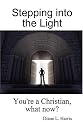 Stepping into the Light: You're a Christian, what now?