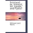 Snioland; or, Iceland, its Jokulls and Fjalls by William Lord Watts