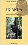 Uganda. Un paradiso all'equatore (Guide per viaggiare)