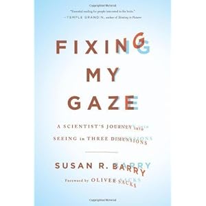 Fixing My Gaze: A Scientist's Journey Into Seeing in Three Dimensions by Barry, Susan R. (2009) Hardcover