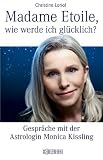 Zoom Produkt-Bild: Madame Etoile, wie werde ich gl&uuml;cklich?: Gespr&auml;che mit der Astrologin Monica Kissling