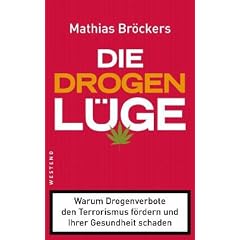 Die Drogenl�ge: Warum Drogenverbote den Terrorismus f�rdern und Ihrer Gesundheit schaden
