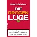 Die Drogenl�ge: Warum Drogenverbote den Terrorismus f�rdern und Ihrer Gesundheit schaden