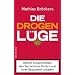 Die Drogenl�ge: Warum Drogenverbote den Terrorismus f�rdern und Ihrer Gesundheit schaden