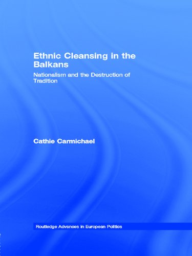 Ethnic Cleansing in the Balkans: Nationalism and the Destruction of Tradition (Routledge Advances in European Politics) On Sale