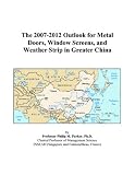 The 2007-2012 Outlook for Metal Doors, Window Screens, and Weather Strip in Greater China