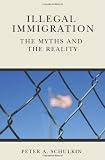 Illegal Immigration: The Myths and the Reality