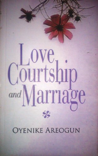 Love, Courtship and Marriage, by Oyenike Areogun