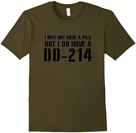 Men's I May Not have a PH. D But I Do Have A DD-214 T-Shirt Large Olive