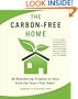 The Carbon-Free Home: 36 Remodeling Projects to Help Kick the Fossil-Fuel Habit