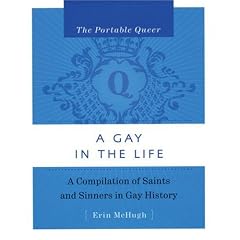 The Portable Queer: A Gay in the Life: A Compilation of Saints and Sinners in Gay History (Portable Queer)