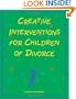 Creative Interventions for Children of Divorce