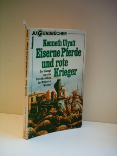 Produkt-Bild: Verlag: Goldmann - Autor Kenneth Ulyatt: Eiserne Pferde und rote Krieger [Auflage unbekannt] [1975]