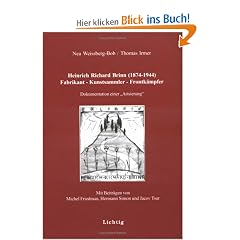 Heinrich Richard Brinn (1874-1944). Fabrikant - Kunstsammler - Frontk�mpfer: Dokumentation einer "Arisierung"