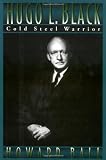 Hugo L. Black: Cold Steel Warrior