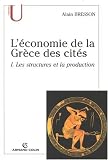 L\'économie de la Grèce des cités : Tome 1, Les structures et la production