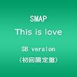 �uThis is love(�������� SB version)[�����]�ySMAP�z[VIZL-555]�v