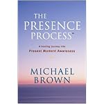 The Presence Process: A Healing Journey into Present Moment Awareness book cover