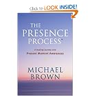 Click here to buy The Presence Process: A Healing Journey into Present Moment Awareness (v. 1) by Michael Brown.