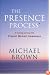 The Presence Process: A Healing Journey into Present Moment Awareness