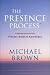 The Presence Process: A Healing Journey into Present Moment Awareness