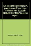Enjoying the outdoors : a programme for action : summary of Scottish Natural Heritage's access report
