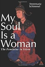My Soul Is a Woman: The Feminine in Islam