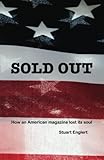 Sold Out: How an American Magazine Lost Its Soul by Stuart Englert