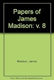 The papers of James Madison. Vol.8, 10 March 1784-28 March 1786