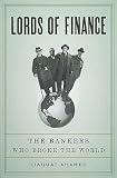 Lords of Finance: The Bankers Who Broke the World [LORDS OF FINANCE]