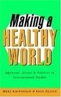 Making A Healthy World: Agencies, Actors and Policies in International Health