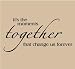 It's the moments together that change us forever Vinyl Lettering Wall Sayings Wall De...