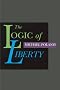 The Logic of Liberty: Reflections and Rejoiners: Reflections and Rejoinders