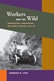 Workers and the Wild: Conservation, Consumerism, and Labor in Oregon, 1910-30 (Working Class in American History)