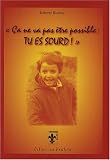 Ca ne va pas �tre possible : tu es sourd !