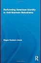 Performing American Identity in Anti-Mormon Melodrama