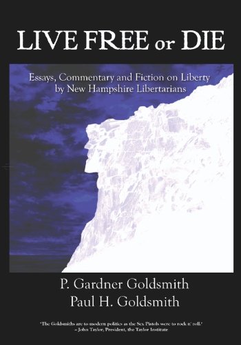 live free or die essays on liberty by new hampshire libertarians