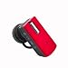 Super mini headset RED Color Q7 Bluetooth Handsfree For Samsung : Eternity II / Gusto / Flight II / SGH-T369 / Intensity II / Haven / Epic 4G / Fascinate (Galaxy S) / Intercept ' Captivate (Galaxy S) / Acclaim SCH-R880 / Vibrant (Galaxy S) /Convoy / Flight A797 / Mythic A897 / Code i220 / Exec i225 / Intrepid SPH-i350 / Moment / Instinct HD / M330 / Freeform R350 / LG Encore / LG GS170 / LG VM-101 / CM-101 / LG GU292 / Gu 295 / LG Clout / LG dLite / Sentio GS505 / Prime / Vu Plus / Fathom / Ally vs740 / Wine II / Xenon GR500 / Rumor2 / Cosmos / Banter UX265 / Versa vx9600 / CF360 / vx8360 / Wine / Incite / Rhythm AX-585 / MOTOROLA Charm / Grasp / Rambleer / Bali / Droid 2 / Droid X / i1 / Cliq XT Quench / i890 / Backflip / Devour / W233 Renew / Tundra / VE240 / Hint QA30 / Zine ZN5 / ACTV / Krave / Rapture VU30 / VU204 / HTC G2 / Desire / Aria / myTouch 3G Slide / Droid Incredible / EVO 4G / HD2 / Nexus One / Droid Eris / Pure / Touch Diamond2 / Imagio / Hero / PANTECH Jest / Ease / Pursuit / Breeze II / Link / Impact / Reveal C790 / Matrix Pro C820 / Ocean 2 / C630 / SlateC530
